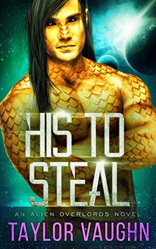 Stock image for His To Steal: A Sci-Fi Alien Romance (Alien Overlords) for sale by Zoom Books Company