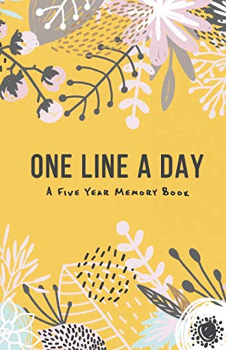 

One Line A Day - A 5 year memory book: A 5 year journal, Daily Journal, Daily Diary, Yearly Journal, Notebook