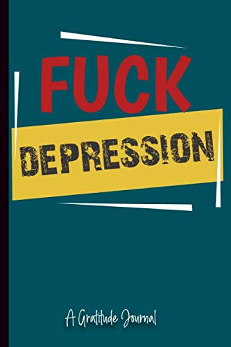 Stock image for Fuck Depression a Gratitude Journal: A Personal Notebook 130 pages 6x9" Diary, Write, depression a teens guide to survive and thrive. Discouragement, . Gloom, Hopelessness depression supplements for sale by Revaluation Books