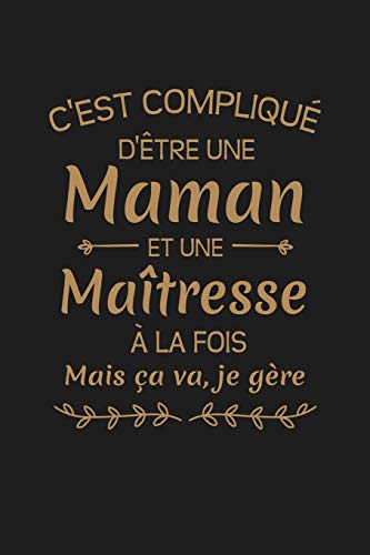 Stock image for C'est Compliqu D'tre Une Maman Et Une Matresse A La Fois Mais Ca Va Je Gre.: Cadeau Institutrice D'cole (French Edition) for sale by Lucky's Textbooks