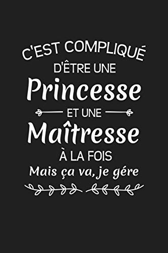 Stock image for C'est Compliqu D'tre Une Princesse Et Une Matresse A La Fois Mais Ca Va Je Gre.: Cadeau Institutrice D'cole (French Edition) for sale by Lucky's Textbooks