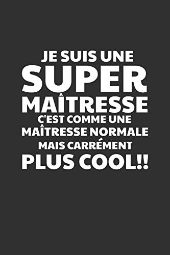 Stock image for Je Suis Une Super Matresse C'est Comme Une Matresse Normale Mais Carrment Plus Cool!: Cadeau Institutrice D'cole (French Edition) for sale by Lucky's Textbooks