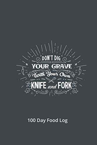 Stock image for Don't Dig Your Grave With Your Own Knife and Fork 100 Day Food Log: 120 Page 6"X9" Journal Notebook, Take note for the meetings, and for school for sale by Revaluation Books