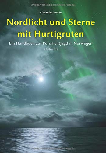 Nordlicht und Sterne mit Hurtigruten: Ein Handbuch zur Polarlichtjagd in Norwegen - Kerste, Alexander