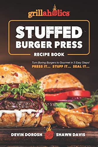 Stock image for Grillaholics Stuffed Burger Press Recipe Book : Turn Boring Burgers to Gourmet in 3 Easy Steps: Press It, Stuff It, Seal It for sale by Better World Books: West