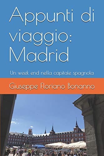 Stock image for Appunti di viaggio: Madrid: Un week end nella capitale spagnola (Italian Edition) for sale by Lucky's Textbooks