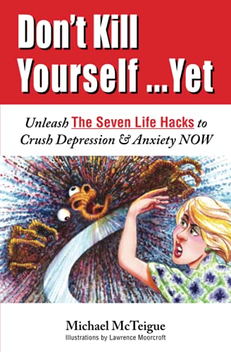 Stock image for Don't Kill Yourself. Yet: Unleash The Seven Life Hacks to Crush Depression & Anxiety NOW for sale by SecondSale