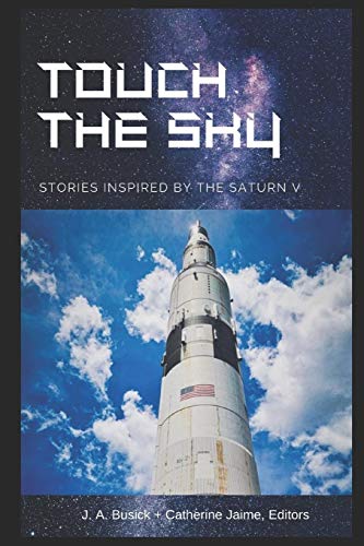 Stock image for Touch the Sky: Stories Inspired by the Saturn V (.And We Write Anthologies) for sale by Lucky's Textbooks