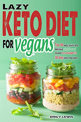 Stock image for LAZY KETO DIET FOR VEGANS: Top 90 Quick, Easy And Delicious Plant-Based Recipes On A Budget In 30-Day Keto Meal Plan To Help You Save Time And Enjoy Vegan Ketogenic Diet Lifestyle for sale by Goodwill Books