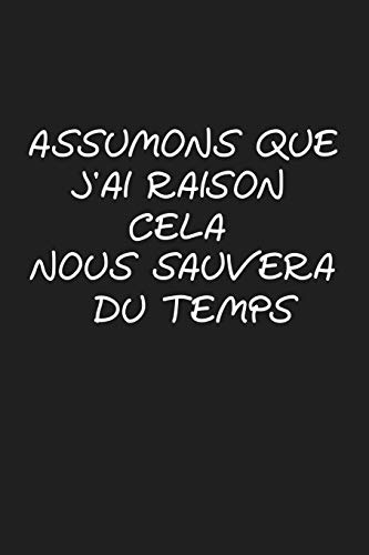 Stock image for Assumons Que J'ai Raison. Cela Nous Sauvera Du Temps: Cadeau Original (French Edition) for sale by Lucky's Textbooks