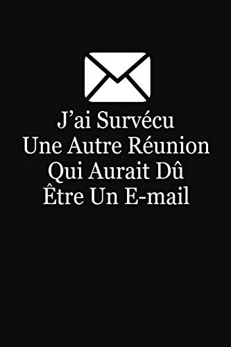 Stock image for J'ai Survcu Une Autre Runion Qui Aurait D Etre Un E-mail: Cadeau Collgue de Travail (French Edition) for sale by Lucky's Textbooks