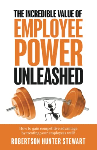 Imagen de archivo de The Incredible Value of Employee Power: Unleashed How to gain competitive advantage by treating your employees well! a la venta por ThriftBooks-Atlanta