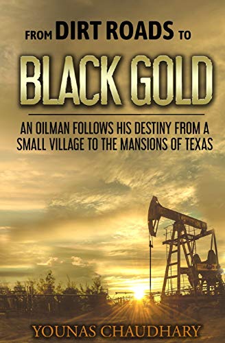 Stock image for From Dirt Roads to Black Gold: An Oilman Follows His Destiny from a Small Village to the Mansions of Texas for sale by ThriftBooks-Dallas