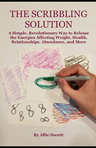 Stock image for The Scribbling Solution: A Simple, Revolutionary Way to Release the Energies Affecting Weight, Health, Relationships, Abundance, and More for sale by Ergodebooks