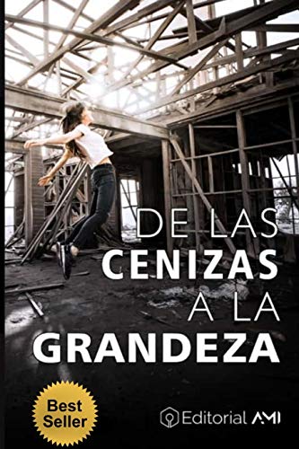 Stock image for De las Cenizas a la Grandeza: Personas como tu y como yo, describen experiencias de Vida, y Tips que seguro puedes modelar para avanzar en tus metas y en tus sueosl (Spanish Edition) for sale by Lucky's Textbooks