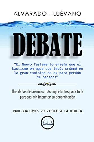 9781076959096: Alvarado Luvano Debate: Es el bautismo para perdn de pecados?