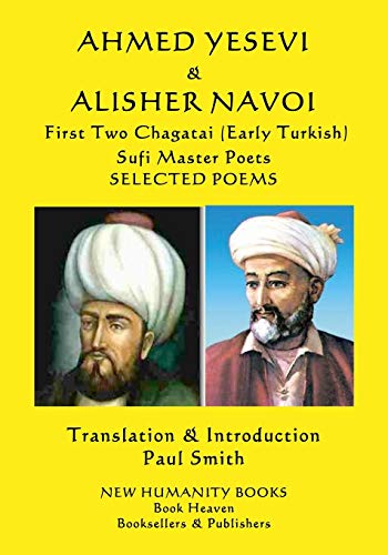 Imagen de archivo de AHMED YESEVI & ALISHER NAVOI First Two Chagatai (Early Turkish) Sufi Master Poets: Selected Poems a la venta por THE SAINT BOOKSTORE