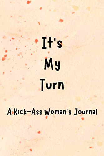 Imagen de archivo de It's My Turn: A Kick-Ass Woman's Journal: Inspirational Quotes from Successful Women a la venta por Revaluation Books