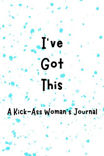 Imagen de archivo de I've Got This: A Kick-Ass Woman's Journal: Inspirational Quotes from Successful Women a la venta por Revaluation Books