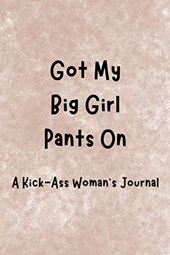 Imagen de archivo de Got My Big Girl Pants On: A Kick-Ass Woman's Journal: Inspirational Quotes from Successful Women a la venta por Revaluation Books
