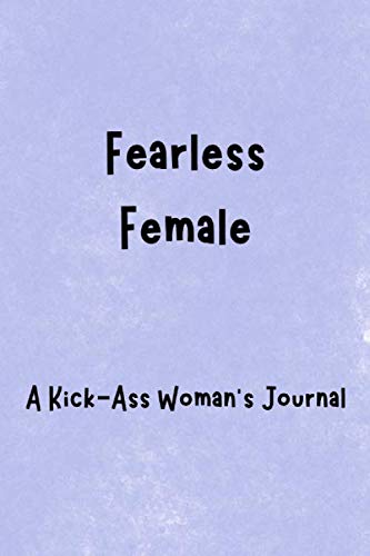 Imagen de archivo de Fearless Female: A Kick-Ass Woman's Journal: Inspirational Quotes from Successful Women a la venta por Revaluation Books