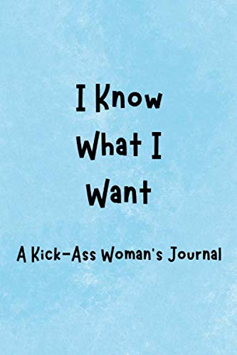 Imagen de archivo de I Know What I Want: A Kick-Ass Woman's Journal: Inspirational Quotes from Successful Women a la venta por Revaluation Books