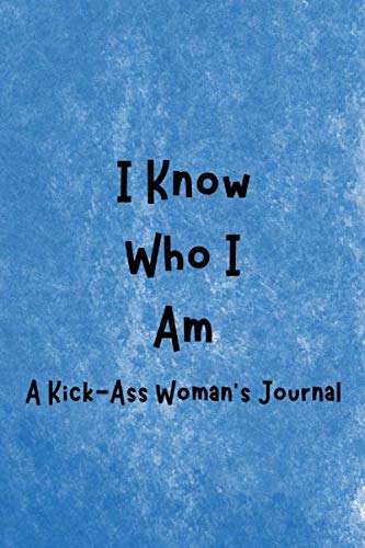 Imagen de archivo de I Know Who I Am: A Kick-Ass Woman's Journal: Inspirational Quotes from Successful Women a la venta por Revaluation Books