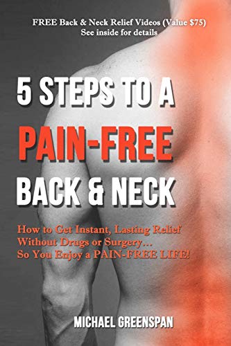 Beispielbild fr 5 STEPS TO A PAIN-FREE BACK & NECK: How to Get Instant, Lasting Relief Without Drugs or SurgerySo You Enjoy a Pain-Free Life! zum Verkauf von BooksRun