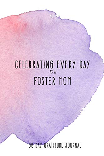Imagen de archivo de Celebrating Every Day as a Foster Mom: 90 Day Gratitude Journal: Purple Watercolor 6x9 Thankfulness Journal Notebook for Foster Parents a la venta por SecondSale
