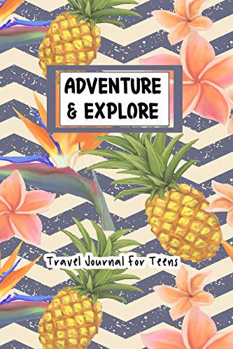 

Adventure and Explore Travel Journal For Teens: Tropical Pineapple Themed Vacation Notebook