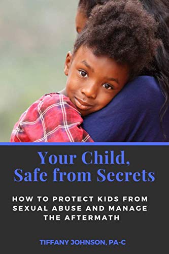 Stock image for Your Child Safe from Secrets: How to Protect Kids from Sexual Abuse and Manage the Aftermath for sale by ThriftBooks-Atlanta