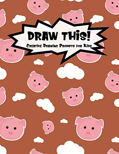 Stock image for Draw This!: 100 Drawing Prompts for Kids | Cute Pig | Version 1 (Kiddo Prompt) for sale by Lucky's Textbooks