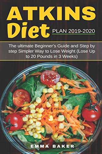 Imagen de archivo de Atkins Diet Plan 2019-2020: The Ultimate Beginners Guide and Step by Step Simpler Way to Lose Weight (Lose Up to 20 Pounds in 3 Weeks) a la venta por Reliant Bookstore