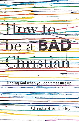 Stock image for How to Be a Bad Christian: Finding God When You Don't Measure Up for sale by ThriftBooks-Dallas