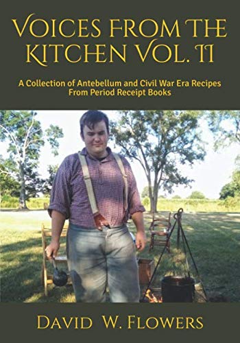 Imagen de archivo de Voices From The Kitchen Volume II: A Collection of Antebellum and Civil War Era Recipes From Period Receipt Books a la venta por SecondSale
