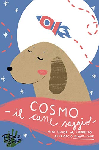 Beispielbild fr Cosmo il cane saggio: Mini guida al corretto approccio bimbo-cane zum Verkauf von Revaluation Books