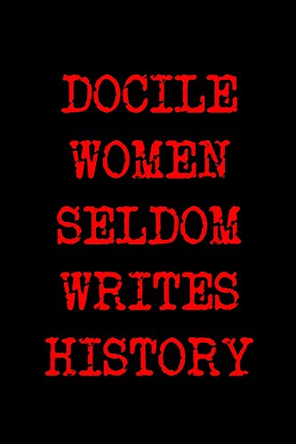 Beispielbild fr Docile Women Seldom Writes History: Soft cover, inspirational style lined writing notebook with inspiring quote zum Verkauf von Revaluation Books