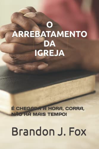 Imagen de archivo de O ARREBATAMENTO DA IGREJA.:  CHEGADA A HORA, CORRA, NO H MAIS TEMPO! (Portuguese Edition) a la venta por Lucky's Textbooks