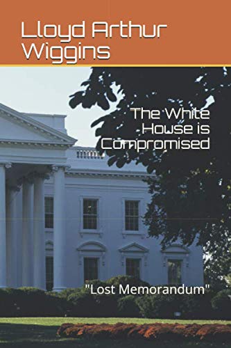 Stock image for The White House is Compromised: "Lost Memorandum" for sale by Revaluation Books