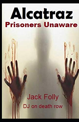 Beispielbild fr Alcatraz : Prisoners Unaware: Jack Folly DJ On Death Row zum Verkauf von medimops