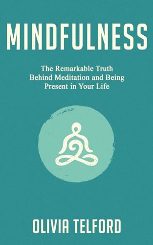 Stock image for Mindfulness: The Remarkable Truth Behind Meditation and Being Present in Your Life for sale by Front Cover Books