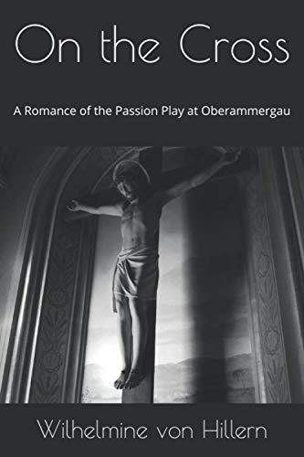 Stock image for On the Cross: A Romance of the Passion Play at Oberammergau for sale by medimops