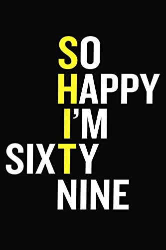 9781077630154: So Happy I'm Sixty Nine: Funny 69th Birthday Gift Journal -  69 Year Old Notebook For Coworker, Family, Friend ( 6 x 9 120 Blank Lined  Pages ) - Notebooks, The New Concept: 1077630158 - AbeBooks