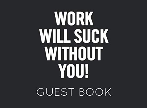 9781077673038: Work Will Suck Without You! Guest Book: Black and White Guest Book for Retirement Party. Funny and original gift for someone who is retiring
