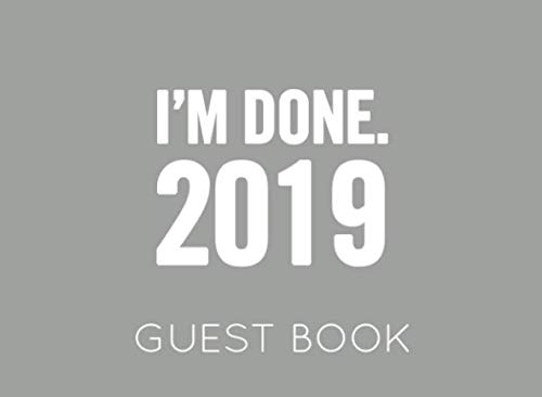Stock image for I'm Done 2019. Guest Book: Grey and White Guest Book for Retirement Party. Funny and original gift for someone who is retiring for sale by Revaluation Books