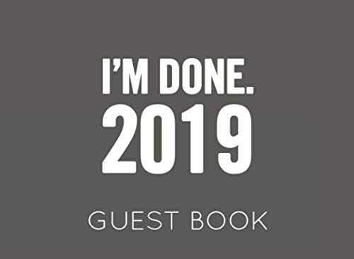 9781077676091: I'm Done 2019. Guest Book: Dark Grey and White Guest Book for Retirement Party. Funny and original gift for someone who is retiring