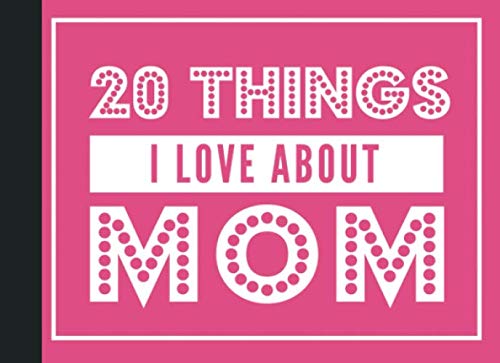 Imagen de archivo de 20 Things I Love About Mom: Fill In the Blank Memory Book for Mothers (Mom Appreciation Book) (20 Things I Love About Book) a la venta por Revaluation Books