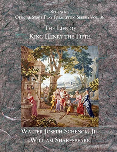 Stock image for Schenck?s Official Stage Play Formatting Series: Vol. 38 - The Life of King Henry the Fifth for sale by Lucky's Textbooks