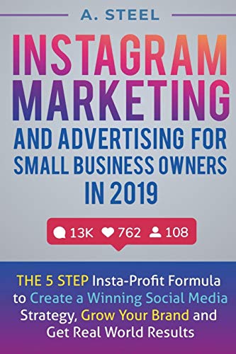 Imagen de archivo de Instagram Marketing and Advertising for Small Business Owners in 2019: The 5 Step Insta-Profit Formula to Create a Winning Social Media Strategy, Grow Your Brand and Get Real World Results a la venta por Bahamut Media