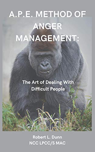 Stock image for A.P.E. Method of Anger Management: : The Art of Dealing With Difficult People for sale by THE SAINT BOOKSTORE